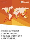 Venture Capital, Business Angels und Crowdfunding. Möglichkeiten der Finanzierung und Kapitalbeschaffung für Start-ups