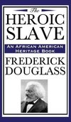 The Heroic Slave (an African American Heritage Book)