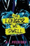 The Longer We Dwell