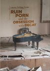 Ruin Porn and the Obsession with Decay