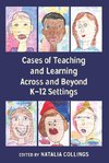 Cases of Teaching and Learning Across and Beyond K-12 Settings