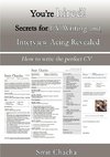 You?re hired! Secrets for CV Writing and Interview Acing Revealed - How to write the perfect CV