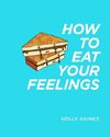 How to Eat Your Feelings