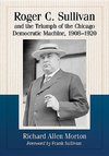 Morton, R:  Roger C. Sullivan and the Triumph of the Chicago