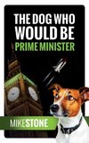 The Dog Who Would Be Prime Minister (The Dog Prime Minister Series Book 1)