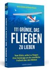 111 Gründe, das Fliegen zu lieben