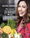 Für immer zuckerfrei - Meine Glücksrezepte