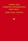 Worte des »ärmsten Präsidenten der Welt« José »Pepe« Mujica