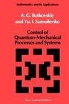 Control of Quantum-Mechanical Processes and Systems