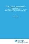 Towards a Philosophy of Critical Mathematics Education