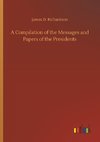 A Compilation of the Messages and Papers of the Presidents