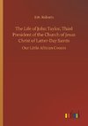 The Life of John Taylor, Third President of the Church of Jesus Christ of Latter-Day Saints