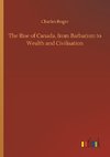 The Rise of Canada, from Barbarism to Wealth and Civilisation