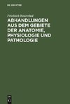 Abhandlungen aus dem Gebiete der Anatomie, Physiologie und Pathologie