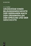 Grundzüge einer Bildungsgeschichte der Germanen nach den Urdenkmalen der Sprache und der Geschichte