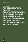 Die Preußischen Polizei-Strafgesetze unter Einfügung der für den Regierungs-Bezirk Potsdam und die Stadt Berlin erlassenen Spezial-Verordnungen