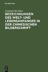 Bezeichnungen des Welt- und Lebensanfanges in der Chinesischen Bilderschrift