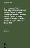 Die Rechtsprechung des Königlichen Ober-Tribunals und des Königlichen Ober-Appellations-Gerichts in Straf-Sachen. Band 19