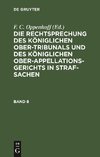 Die Rechtsprechung des Königlichen Ober-Tribunals und des Königlichen Ober-Appellations-Gerichts in Straf-Sachen. Band 8