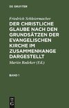 Friedrich Schleiermacher: Der christliche Glaube nach den Grundsätzen der evangelischen Kirche im Zusammenhange dargestellt. Band 1