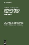 Ende gut alles gut. Die beiden Veroneser. Timon von Athen. Troilus und Cressida