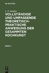 Vollständige und umfassende theoretisch-praktische Anweisung der gesammten Kochkunst. Band 2