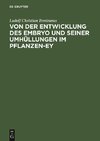 Von der Entwicklung des Embryo und seiner Umhüllungen im Pflanzen-Ey