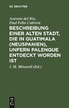 Beschreibung einer alten Stadt, die in Guatimala (Neuspanien), unfern Palenque entdeckt worden ist