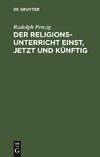 Der Religionsunterricht einst, jetzt und künftig