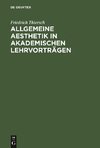 Allgemeine Aesthetik in akademischen Lehrvorträgen