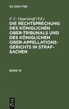 Die Rechtsprechung des Königlichen Ober-Tribunals und des Königlichen Ober-Appellations-Gerichts in Straf-Sachen. Band 16