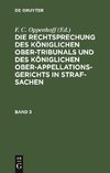 Die Rechtsprechung des Königlichen Ober-Tribunals und des Königlichen Ober-Appellations-Gerichts in Straf-Sachen. Band 3