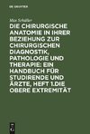 Die chirurgische Anatomie in ihrer Beziehung zur chirurgischen Diagnostik, Pathologie und Therapie: ein Handbuch für Studirende und Ärzte, Heft 1.Die obere Extremität