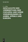 Geschichte der Verbreitung der Cholera und ihrer Verheerungen in Asien, Afrika und Europa