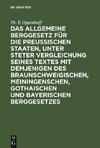 Das Allgemeine Berggesetz für die Preußischen Staaten, unter steter Vergleichung seines Textes mit demjenigen des Braunschweigischen, Meiningenschen, Gothaischen und Bayerischen Berggesetzes