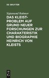 Das Kleist-Problem auf Grund neuer Forschungen zur Charakteristik und Biographie Heinrich von Kleists