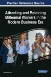 Attracting and Retaining Millennial Workers in the Modern Business Era