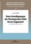 Neue Grundlegungen der Theologischen Ethik bis zur Gegenwart