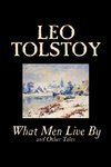 What Men Live By and Other Tales by Leo Tolstoy, Fiction, Short Stories