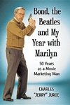 Juroe, C:  Bond, the Beatles and My Year with Marilyn