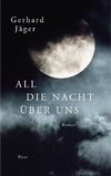 All die Nacht über uns