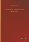 A Handbook to the Works of Browning