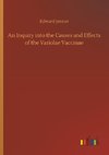 An Inquiry into the Causes and Effects of the Variolae Vaccinae