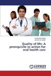 Quality of life: A prerequisite to action for oral health care