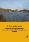 Deutsche Wasserstrassen und Eisenbahnen in ihrer Bedeutung für den Verkehr