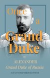 Once A Grand Duke by Alexander Grand Duke of Russia