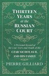 Thirteen Years at the Russian Court - A Personal Record of the Last Years and Death of the Czar Nicholas II. and his Family