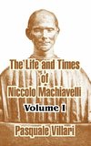 The Life and Times of Niccolo Machiavelli (Volume I)