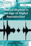 Danielsen, A: Musical Rhythm in the Age of Digital Reproduct