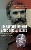 Man Who Invented Aztec Crystal Skulls